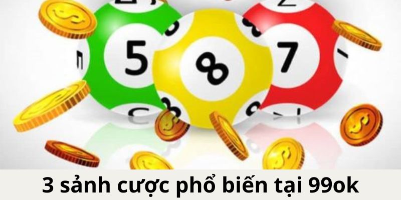 Các loại hình xổ số tại 99ok đáng trải nghiệm nhất