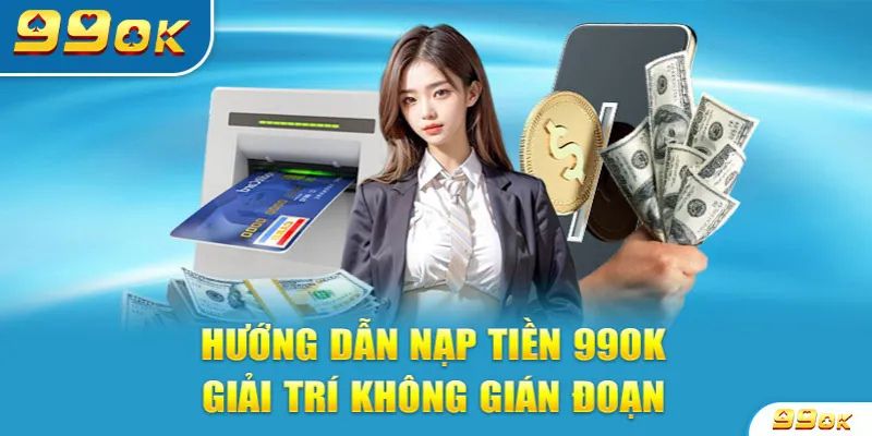 Tìm hiểu phương thức nạp tiền 99OK