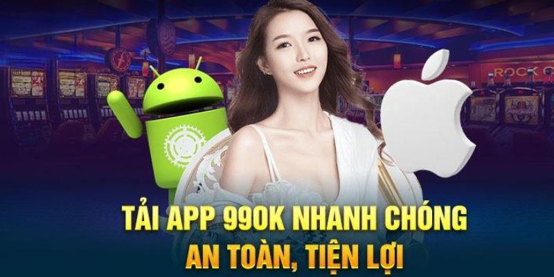 Tải app 99OK đem lại rất nhiều lợi ích cho game thủ